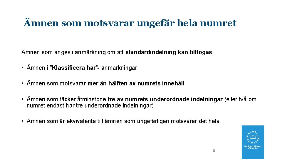 Ämnen som motsvarar ungefär hela numret Ämnen som anges i anmärkning om att standardindelning