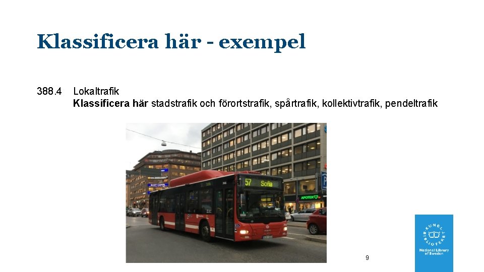 Klassificera här - exempel 388. 4 Lokaltrafik Klassificera här stadstrafik och förortstrafik, spårtrafik, kollektivtrafik,