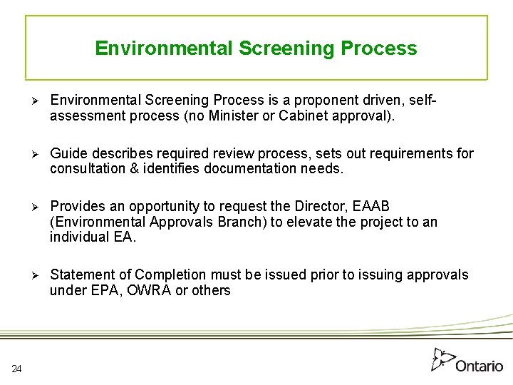 Environmental Screening Process 24 Ø Environmental Screening Process is a proponent driven, selfassessment process