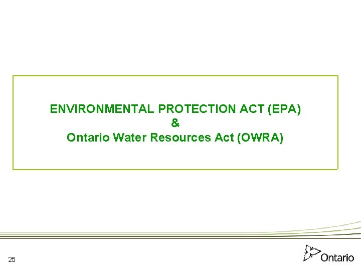 ENVIRONMENTAL PROTECTION ACT (EPA) & Ontario Water Resources Act (OWRA) 25 