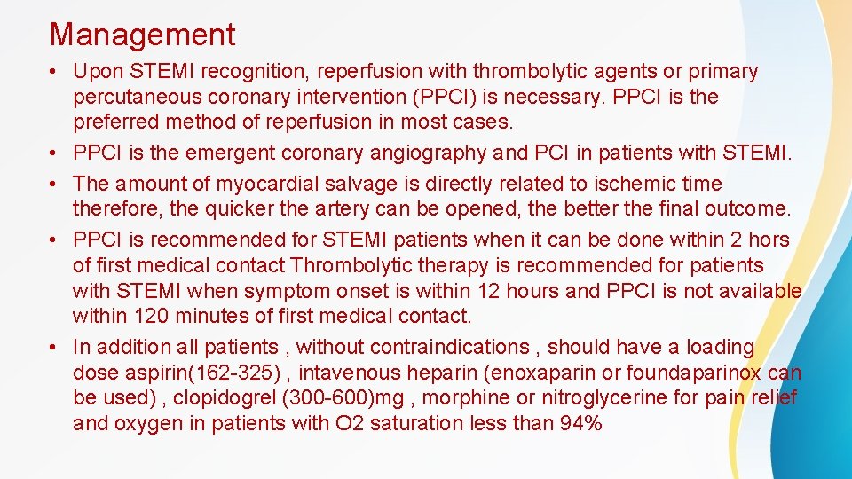 Management • Upon STEMI recognition, reperfusion with thrombolytic agents or primary percutaneous coronary intervention