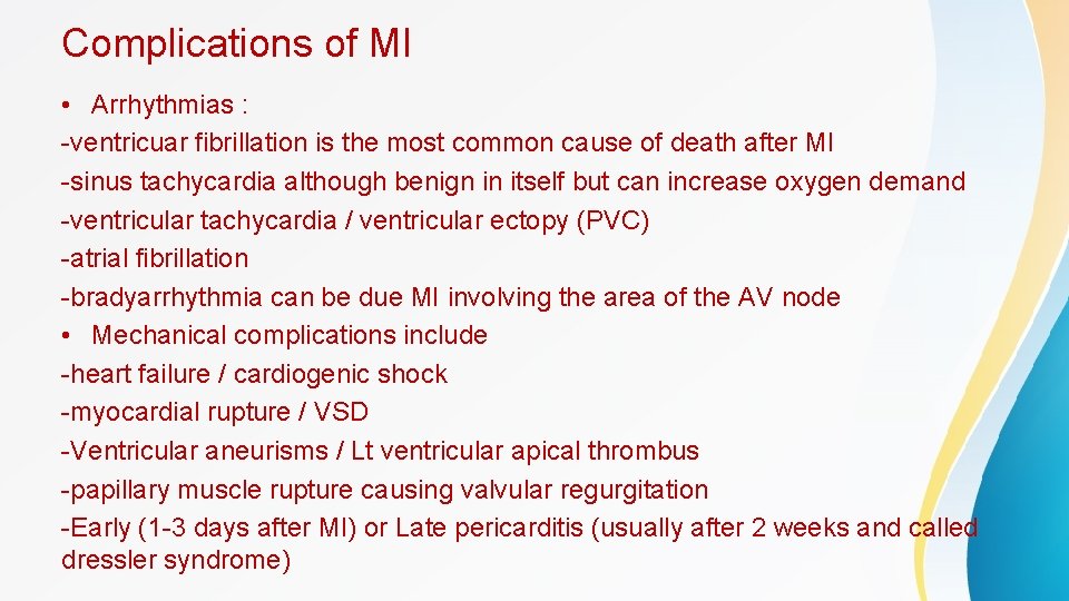 Complications of MI • Arrhythmias : -ventricuar fibrillation is the most common cause of