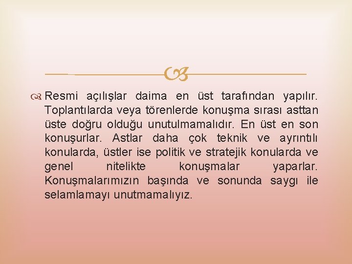  Resmi açılışlar daima en üst tarafından yapılır. Toplantılarda veya törenlerde konuşma sırası asttan