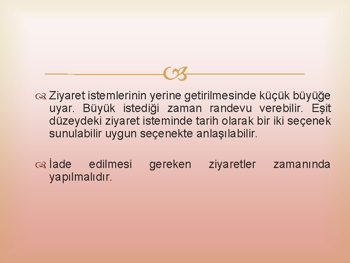  Ziyaret istemlerinin yerine getirilmesinde küçük büyüğe uyar. Büyük istediği zaman randevu verebilir. Eşit