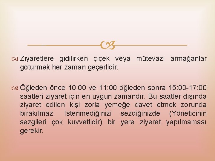  Ziyaretlere gidilirken çiçek veya mütevazi armağanlar götürmek her zaman geçerlidir. Öğleden önce 10: