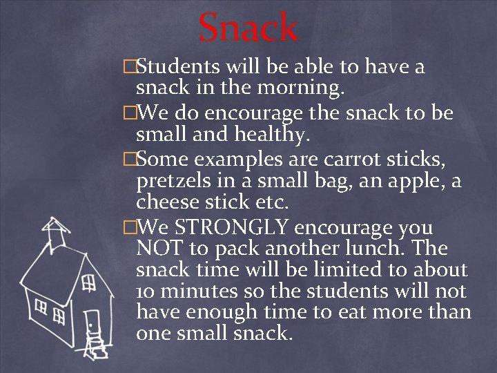Snack �Students will be able to have a snack in the morning. �We do