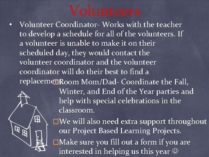 Volunteers • Volunteer Coordinator- Works with the teacher to develop a schedule for all