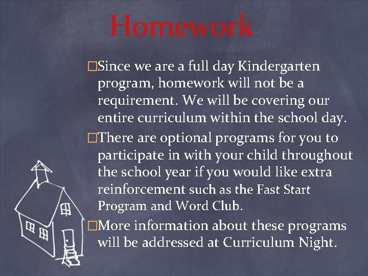 Homework �Since we are a full day Kindergarten program, homework will not be a