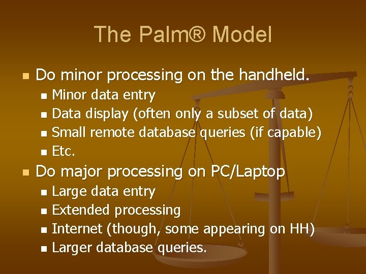 The Palm® Model n Do minor processing on the handheld. Minor data entry n