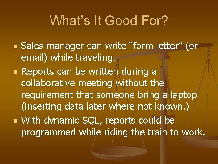 What’s It Good For? n n n Sales manager can write “form letter” (or