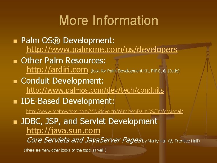 More Information n Palm OS® Development: http: //www. palmone. com/us/developers Other Palm Resources: http: