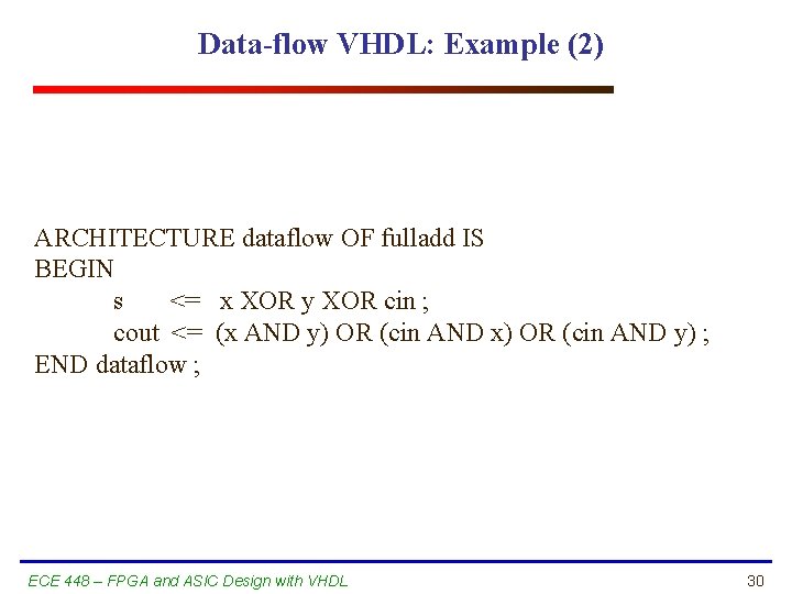 Data-flow VHDL: Example (2) ARCHITECTURE dataflow OF fulladd IS BEGIN s <= x XOR