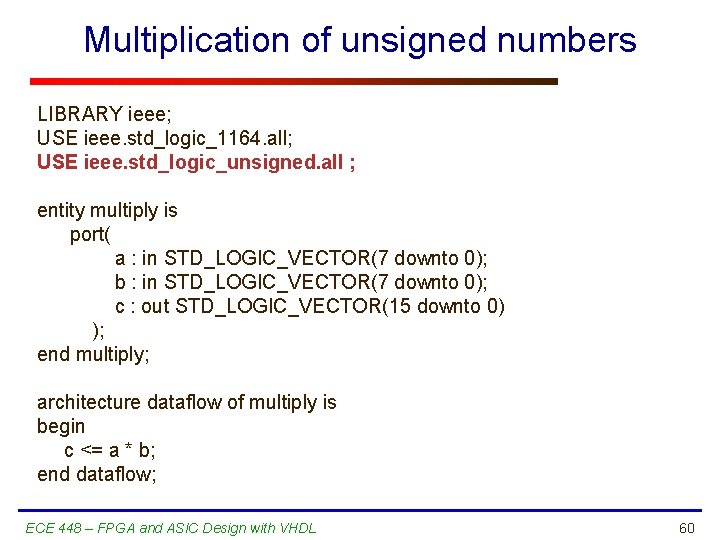 Multiplication of unsigned numbers LIBRARY ieee; USE ieee. std_logic_1164. all; USE ieee. std_logic_unsigned. all