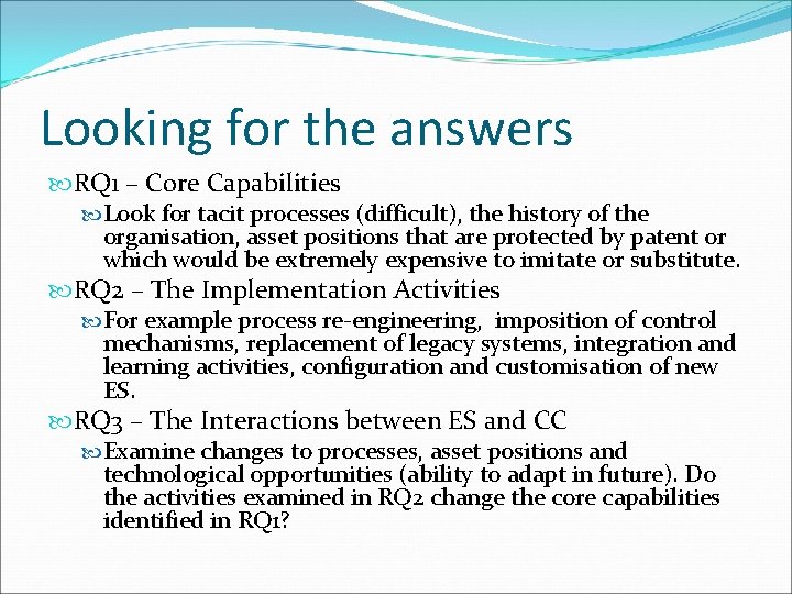 Looking for the answers RQ 1 – Core Capabilities Look for tacit processes (difficult),
