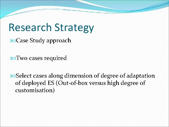 Research Strategy Case Study approach Two cases required Select cases along dimension of degree