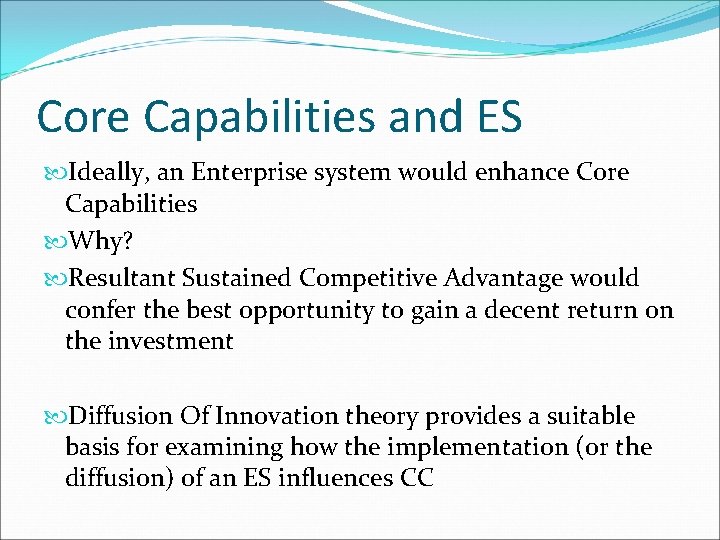 Core Capabilities and ES Ideally, an Enterprise system would enhance Core Capabilities Why? Resultant