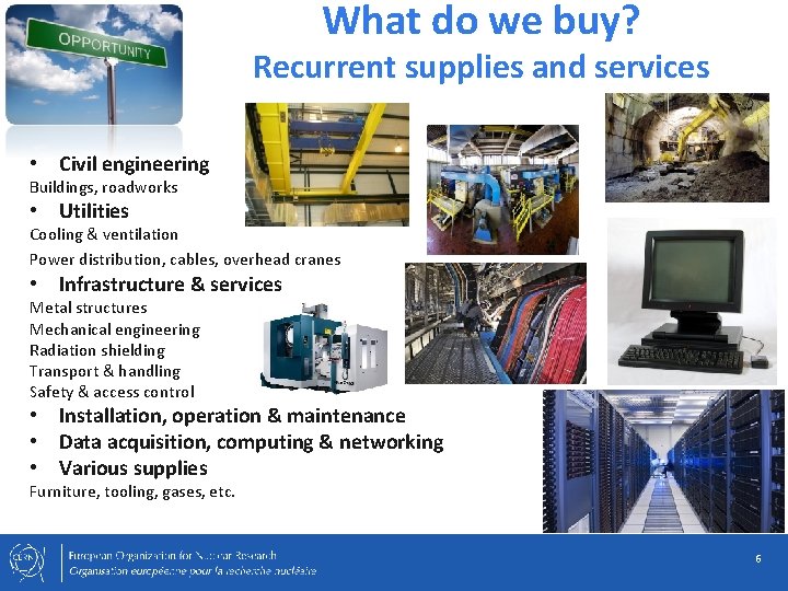 What do we buy? Recurrent supplies and services • Civil engineering Buildings, roadworks •