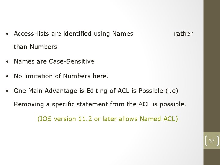 Named Access List • Access-lists are identified using Names rather than Numbers. • Names