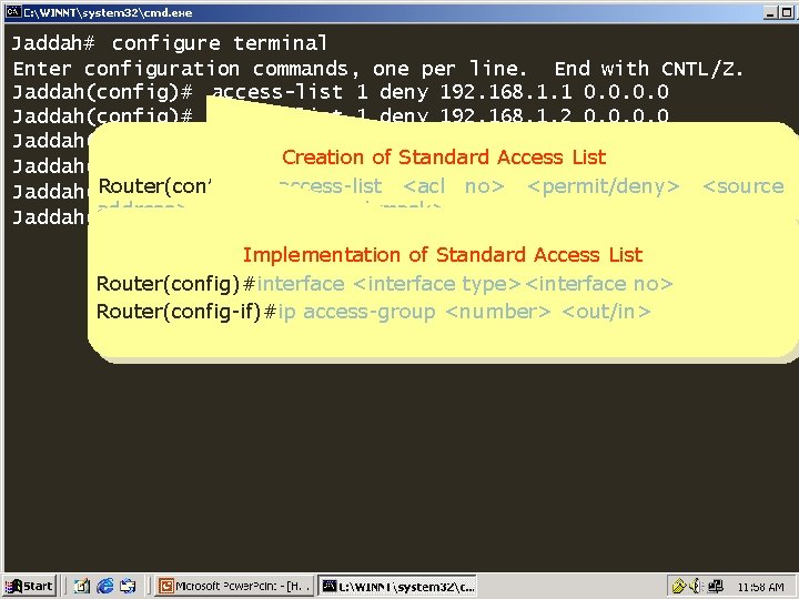 Jaddah# configure terminal Enter configuration commands, one per line. End with CNTL/Z. Jaddah(config)# access-list