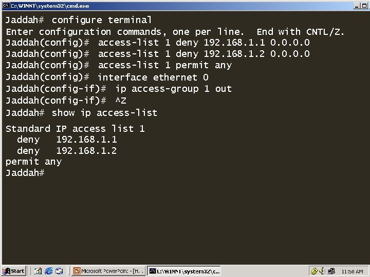 Jaddah# configure terminal Enter configuration commands, one per line. End with CNTL/Z. Jaddah(config)# access-list