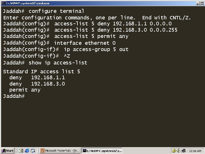 Jaddah# configure terminal Enter configuration commands, one per line. End with CNTL/Z. Jaddah(config)# access-list