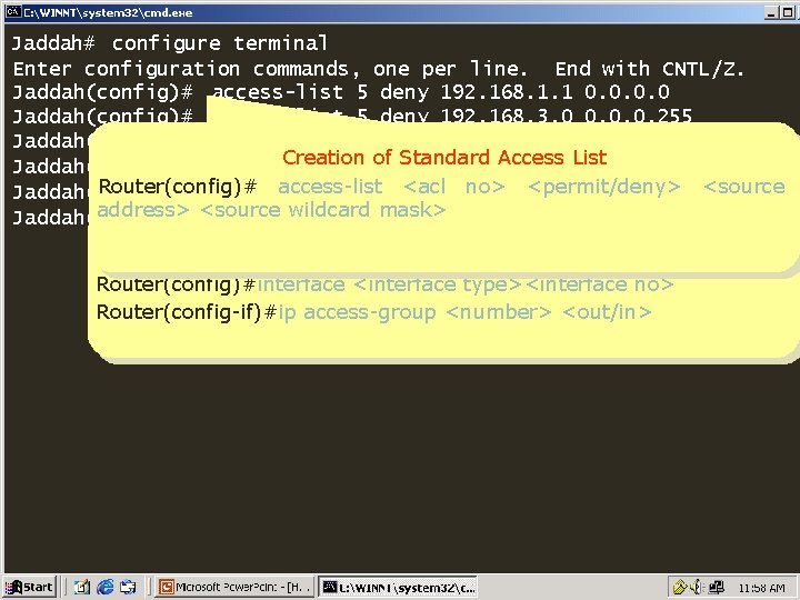 Jaddah# configure terminal Enter configuration commands, one per line. End with CNTL/Z. Jaddah(config)# access-list