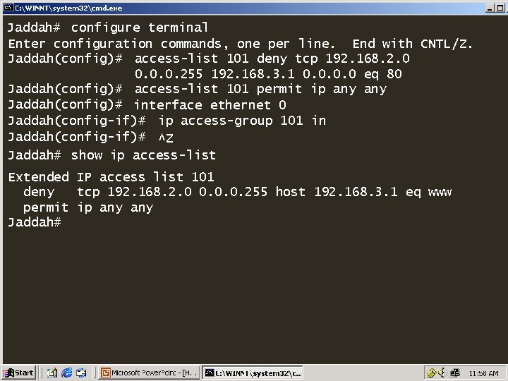 Jaddah# configure terminal Enter configuration commands, one per line. End with CNTL/Z. Jaddah(config)# access-list