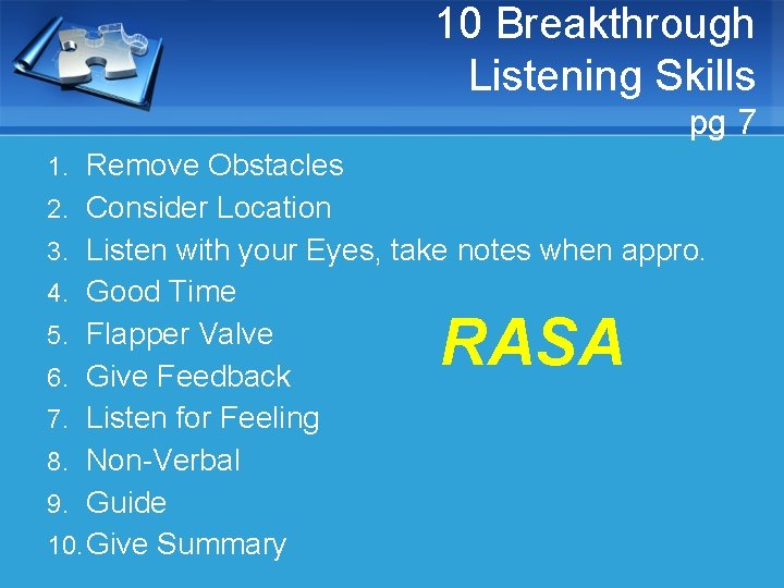 10 Breakthrough Listening Skills pg 7 1. Remove Obstacles 2. Consider Location 3. Listen