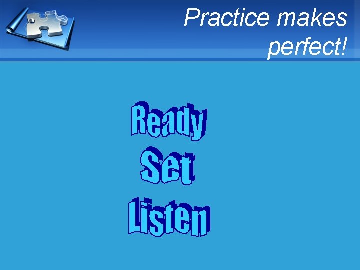 Practice makes perfect! 