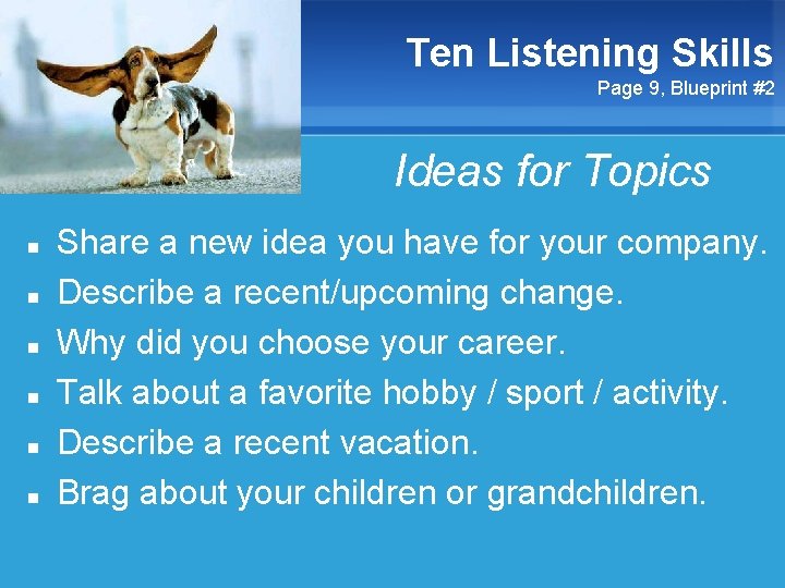 Ten Listening Skills Page 9, Blueprint #2 Ideas for Topics n n n Share