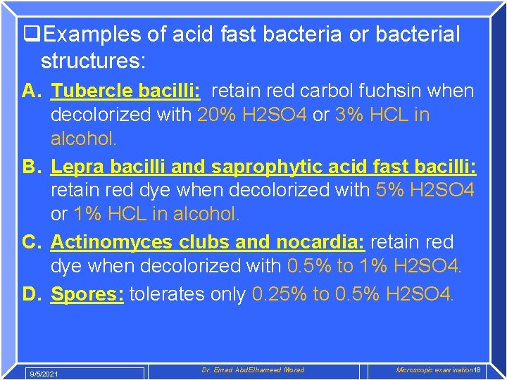 q. Examples of acid fast bacteria or bacterial structures: A. Tubercle bacilli: retain red