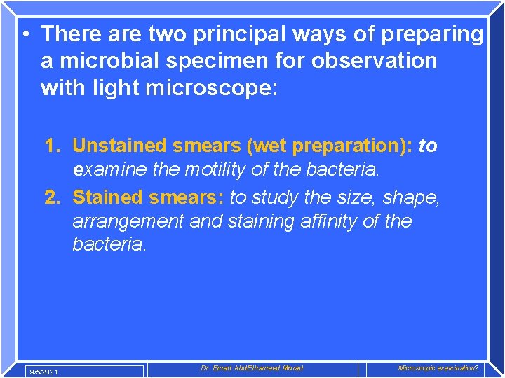  • There are two principal ways of preparing a microbial specimen for observation