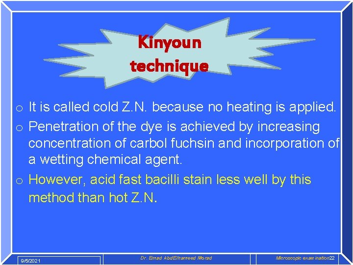 Kinyoun technique o It is called cold Z. N. because no heating is applied.
