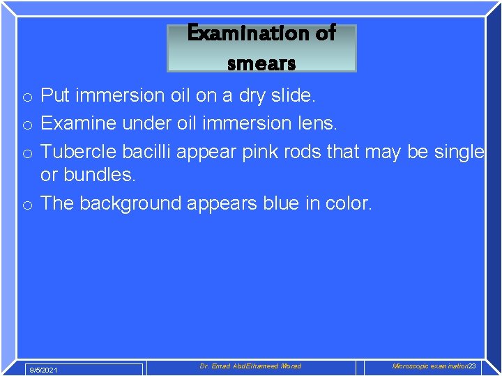 Examination of smears o Put immersion oil on a dry slide. o Examine under