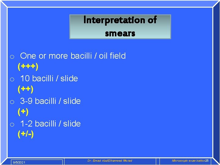 Interpretation of smears o One or more bacilli / oil field (+++) o 10