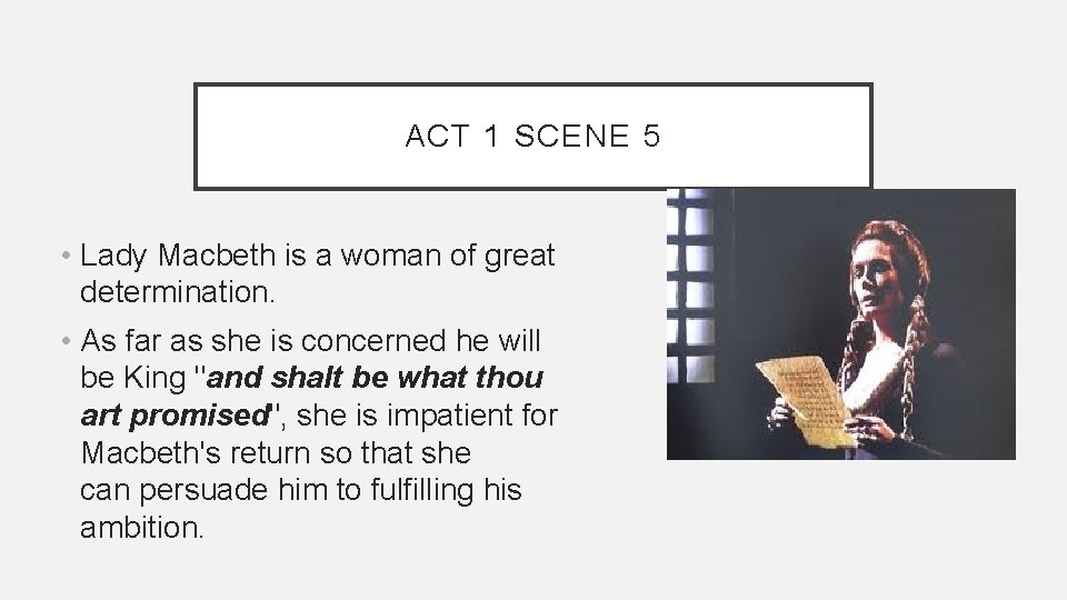 ACT 1 SCENE 5 • Lady Macbeth is a woman of great determination. •