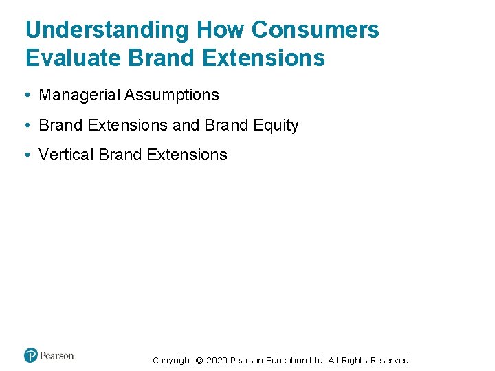 Understanding How Consumers Evaluate Brand Extensions • Managerial Assumptions • Brand Extensions and Brand