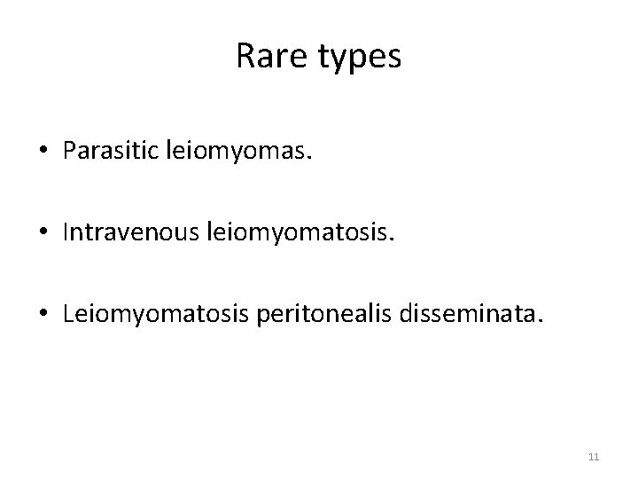 Rare types • Parasitic leiomyomas. • Intravenous leiomyomatosis. • Leiomyomatosis peritonealis disseminata. 11 