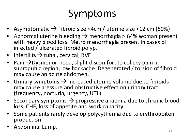 Symptoms • Asymptomatic Fibroid size <4 cm / uterine size <12 cm (50%) •