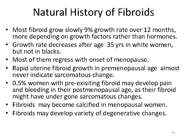 Natural History of Fibroids • Most fibroid grow slowly 9% growth rate over 12