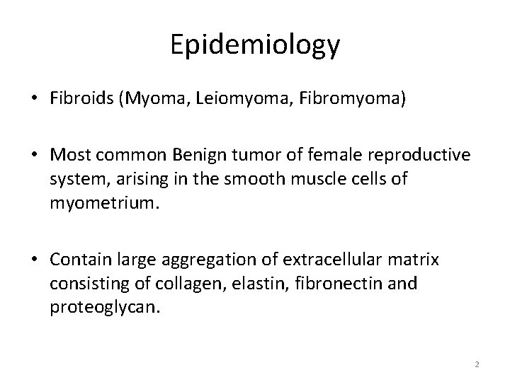 Epidemiology • Fibroids (Myoma, Leiomyoma, Fibromyoma) • Most common Benign tumor of female reproductive