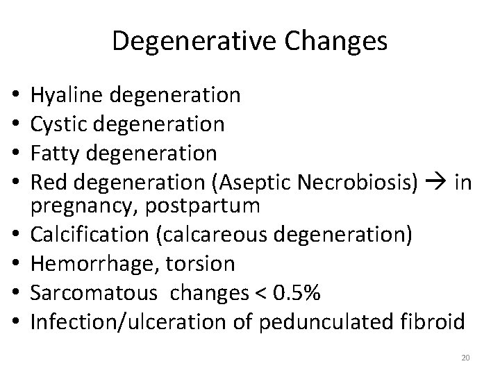 Degenerative Changes • • Hyaline degeneration Cystic degeneration Fatty degeneration Red degeneration (Aseptic Necrobiosis)
