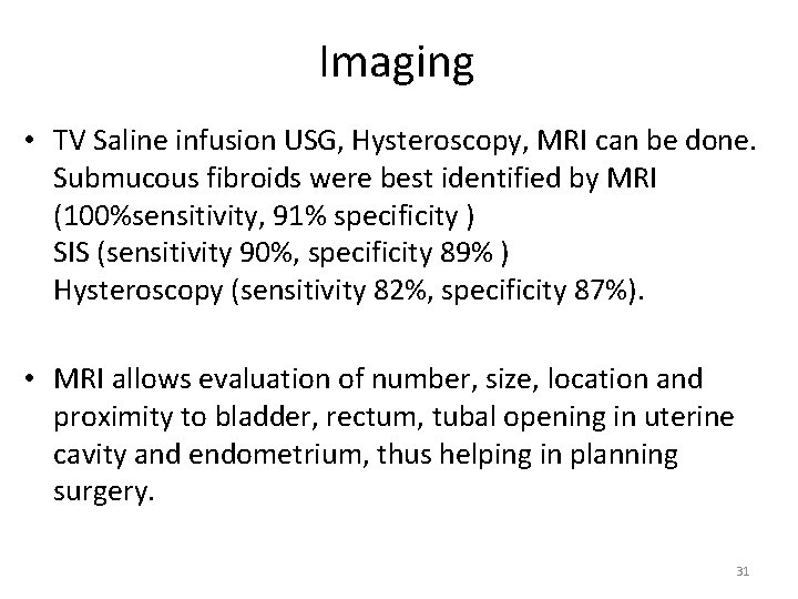 Imaging • TV Saline infusion USG, Hysteroscopy, MRI can be done. Submucous fibroids were