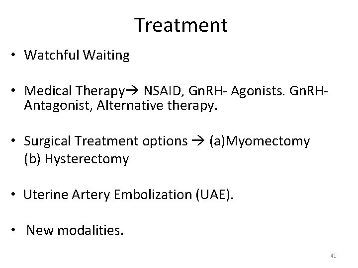 Treatment • Watchful Waiting • Medical Therapy NSAID, Gn. RH- Agonists. Gn. RHAntagonist, Alternative