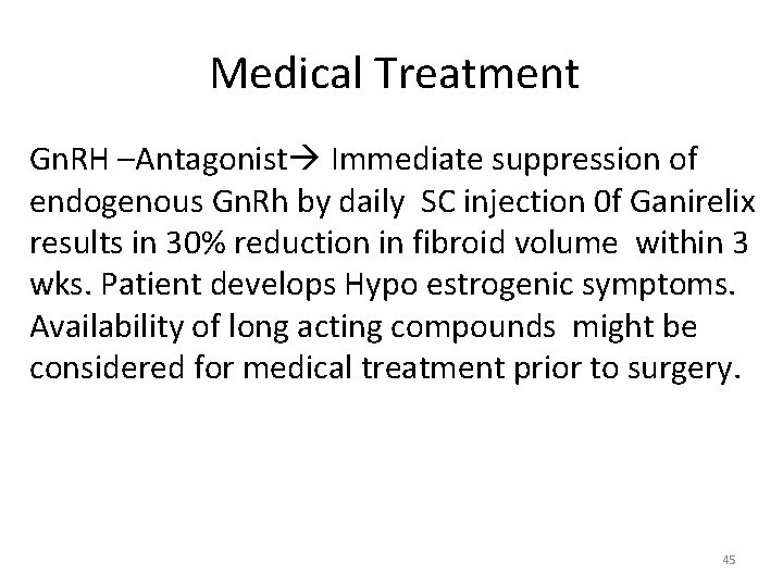Medical Treatment Gn. RH –Antagonist Immediate suppression of endogenous Gn. Rh by daily SC