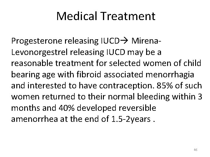 Medical Treatment Progesterone releasing IUCD Mirena. Levonorgestrel releasing IUCD may be a reasonable treatment