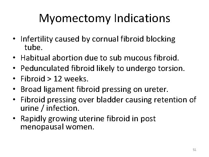 Myomectomy Indications • Infertility caused by cornual fibroid blocking tube. • Habitual abortion due