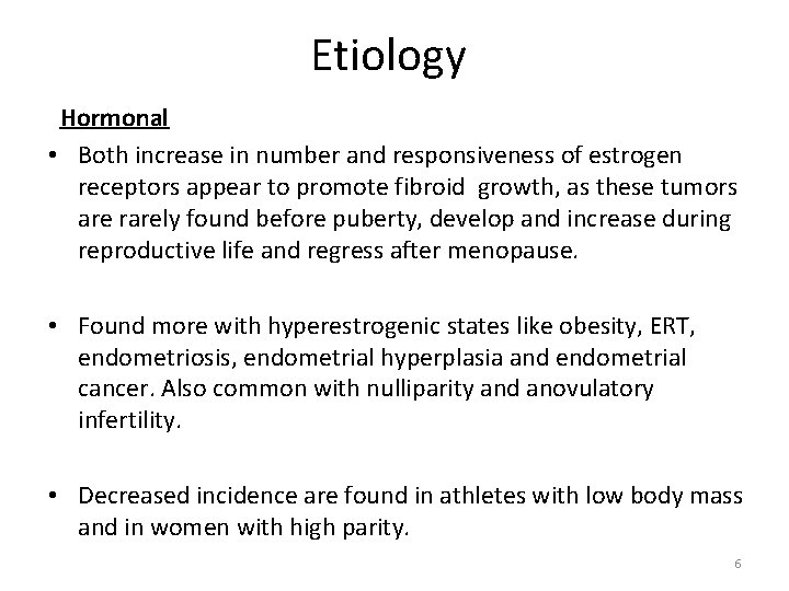Etiology Hormonal • Both increase in number and responsiveness of estrogen receptors appear to