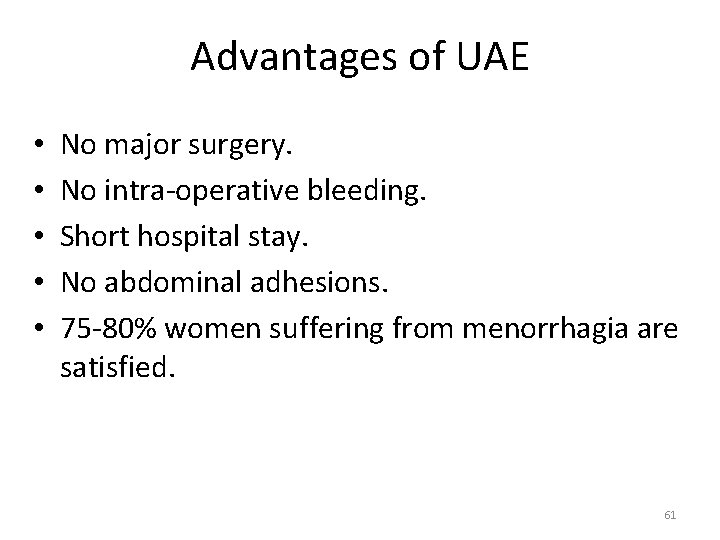 Advantages of UAE • • • No major surgery. No intra-operative bleeding. Short hospital