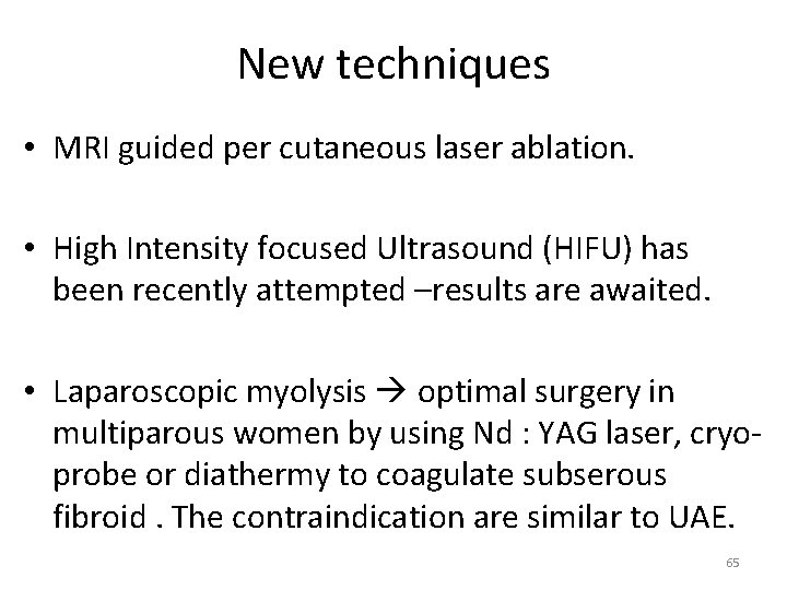 New techniques • MRI guided per cutaneous laser ablation. • High Intensity focused Ultrasound